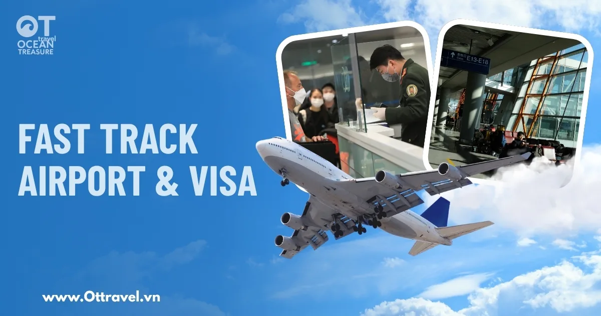 Fast Track sân bay & Visa cùng Ocean Treasure Travel